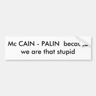 Mc CAIN - PALIN omdat we zo dom zijn Bumpersticker