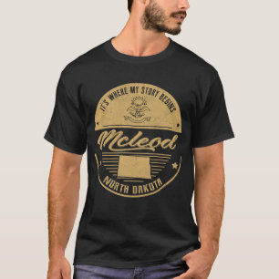 Mcleod North dakota Het is waar mijn verhaal begin T-shirt