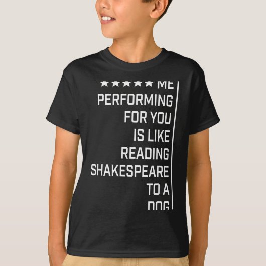 Me Performing For You Is Like Reading Shakespeare  T-shirt (Voorkant)