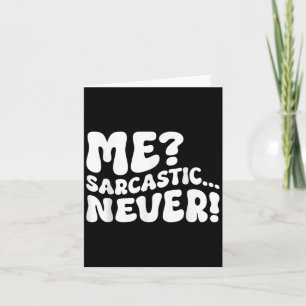 Me Sarcastic Never Sarcasm Humor Gezegde Quote Fun Kaart