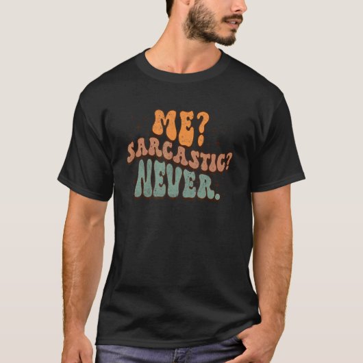 Me Sarcastic Never  Sarcasm Humor Groovy Retro Sty T-shirt (Voorkant)