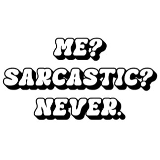 Me? Sarcastic? Never T-Shirt, Funny Sarcastic Tee T-shirt
