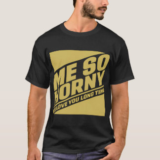 Me So Horny, Me love you long time T-shirt