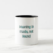 "Meaning is Made, Not Found"Motivational Quote Mug Tweekleurige Koffiemok (Center)