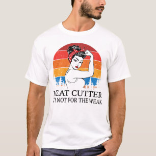 Meat Cutter Het is niet voor het Weak T-shirt
