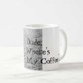 Mec, Où est Mon Café ? Mug (Devant droit)