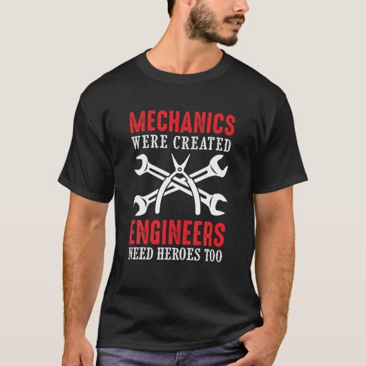 Mechanica werd Creëer dat ingenieurs ook helden no T-shirt (Voorkant)