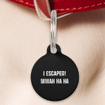 Médaillon Pour Animaux Noir J'Ai Échappé Mwah Ha Ha Funny<br><div class="desc">Ajoutez un peu d'humour aux accessoires de votre animal avec cette étiquette noire. Avec le message ludique : "Je me suis échappé ! Mwah ha ha, " ce tag est parfait pour les propriétaires d'animaux qui aiment bien rire. Fabriquée à partir de matériaux durables et conçue pour une lisibilité claire,...</div>