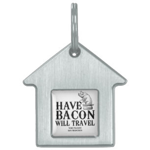 Médaillons Pour Animaux Domestiques Have Bacon Will Travel