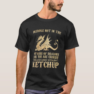 Meddle niet in de zaak van Dragons Funny Ketchup T-shirt