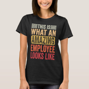 Medewerker dit is wat een verbazingwekkende werkne t-shirt