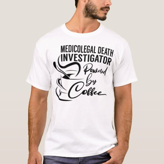 Medicolegal Death Investigator Powered by Coffee T-shirt (Voorkant)