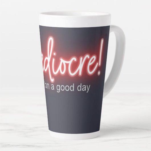 Mediocre! 17oz. Latte mug (Angle droit)