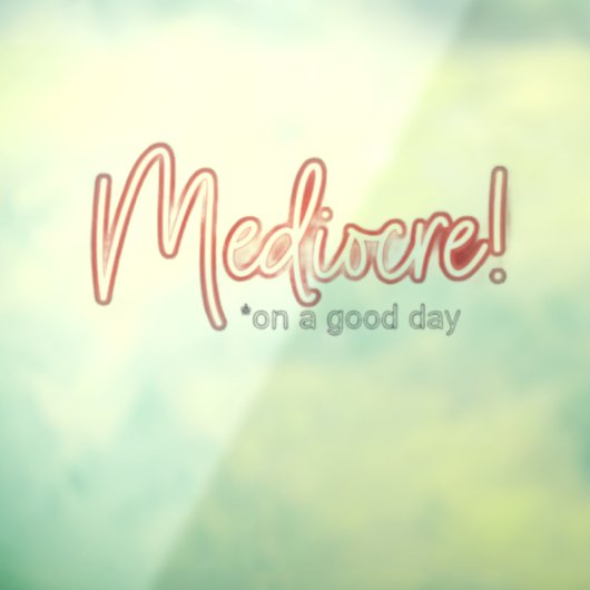 Mediocre! transparent window cling raamsticker (Vel 3)