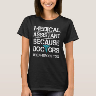 Medische assistent omdat de dokter helden nodig he t-shirt
