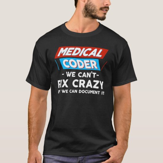 Medische Coder, we kunnen niet gek maken, maar we  T-shirt (Voorkant)