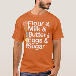 Meel en melk, boter, eieren en suiker! Funny Bakin T-shirt