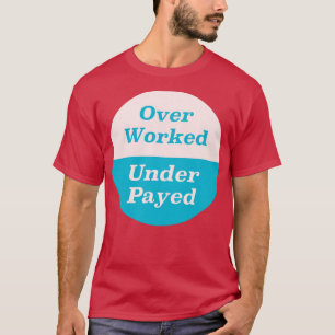 Meer dan gewerkt onder betaalde t-shirt
