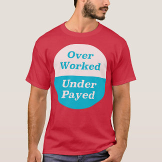 Meer dan gewerkt onder betaalde t-shirt