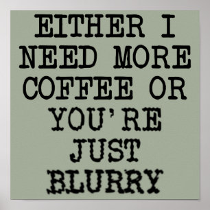 Meer koffie... je bent een blurry Funny Poster Sig