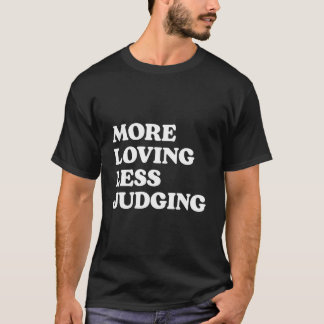 Meer liefde, minder oordelen t-shirt