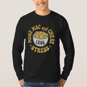 Meer Mac En Kaas Minder Stress Macaroni En Kaas T-shirt