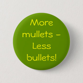 Meer mullets - Minder kogels! Ronde Button 5,7 Cm