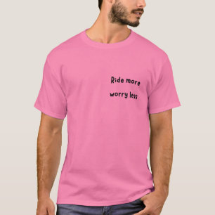 Meer rijden, minder zorgen t-shirt