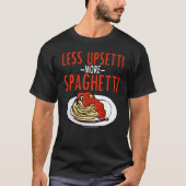 Meer Spaghetti Minder Upsetti - Noodle Pasta Itali T-shirt (Voorkant)