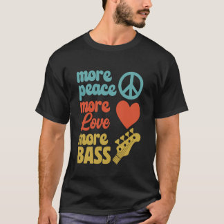 Meer Vrede - Meer Liefde - Meer Bas voor Bassist T-shirt