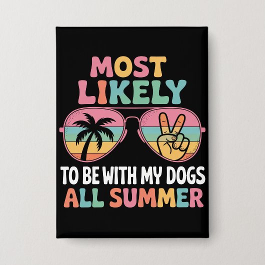 Meest Waarschijnlijk Bij Mijn Honden De Hele Zomer Button (Voorkant)