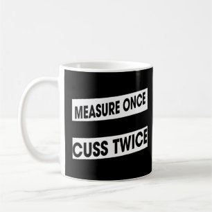 Meet een keer Cuss twee keer houtbewerking Humor G Koffiemok