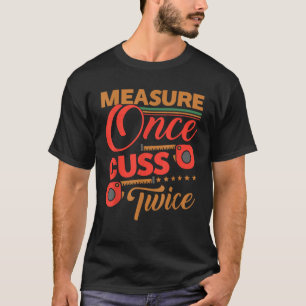 Meet een keer Cuss twee keer Shirt Funny Carpenter