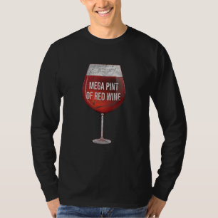 Mega Pint Red Wine I Wine Glass T-shirt