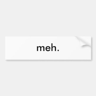 meh. bumpersticker