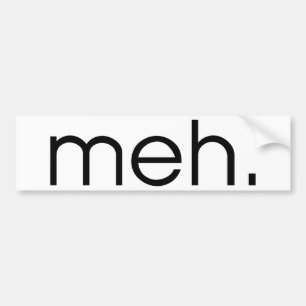 Meh Bumpersticker