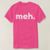 Meh Funny Sarcastic NSFW Rude Ongepast Gezegde T-shirt (Design voorkant)
