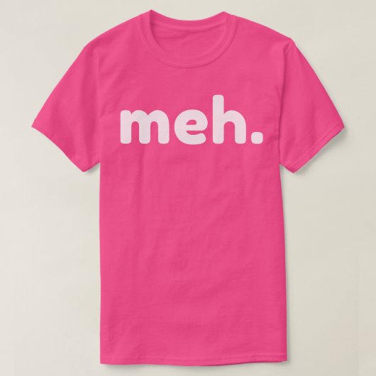 Meh Funny Sarcastic NSFW Rude Ongepast Gezegde T-shirt (Design voorkant)