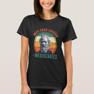 Meh Good Genoeg Mediocrates Sarcastic Retro Vinta T-shirt