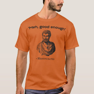 Meh Good Genoeg Mediocrates T-shirt