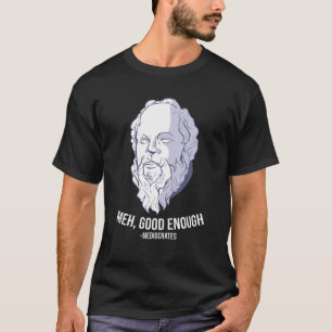 "Meh, Good Genoough" — Mediocrates Meme Funny Phil T-shirt
