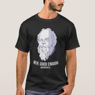 "Meh, Good Genoough" — Mediocrates Meme Funny Phil T-shirt