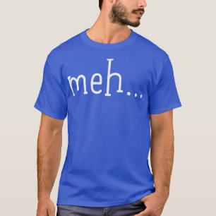 Meh T-shirt