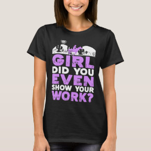 Meid Heb Je Werkelijk Je Werk Laten Zien Grappige T-shirt