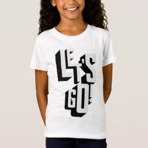 Meisje, laten we gaan t-shirt