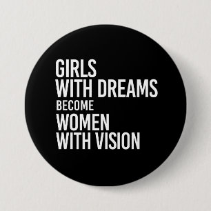 Meisjes met dromen worden vrouwen met visie - wat ronde button 7,6 cm