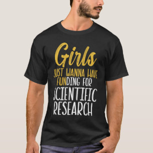 Meisjes Willen Alleen Financiering Wetenschappelij T-shirt