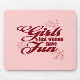 Meisjes willen alleen maar plezier hebben muismat