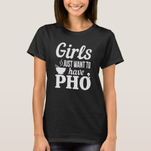 Meisjes willen alleen nog maar Pho hebben T-shirt