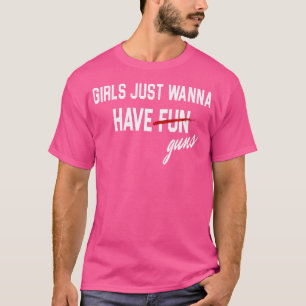 Meisjes willen gewoon Pistolen plezier hebben T-shirt